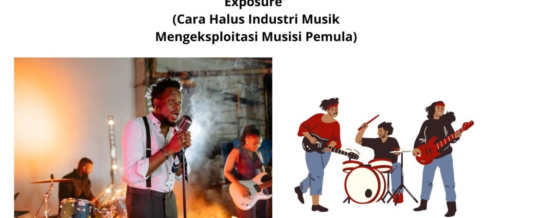 “Manggung Dibayar Pakai Exposure?” (Cara Halus Industri Musik Mengeksploitasi Musisi Pemula)