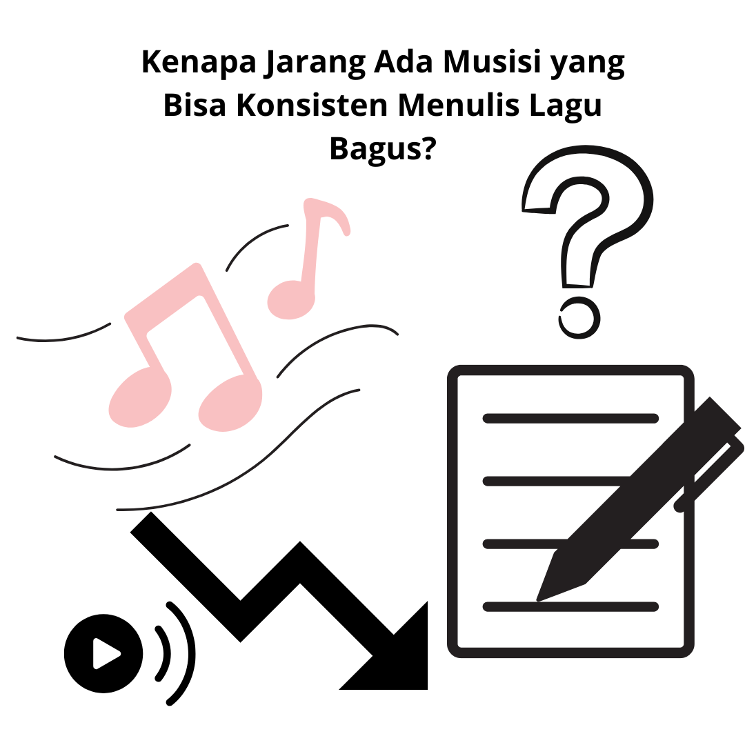 Kenapa Jarang Ada Musisi yang Bisa Konsisten Menulis Lagu Bagus?
