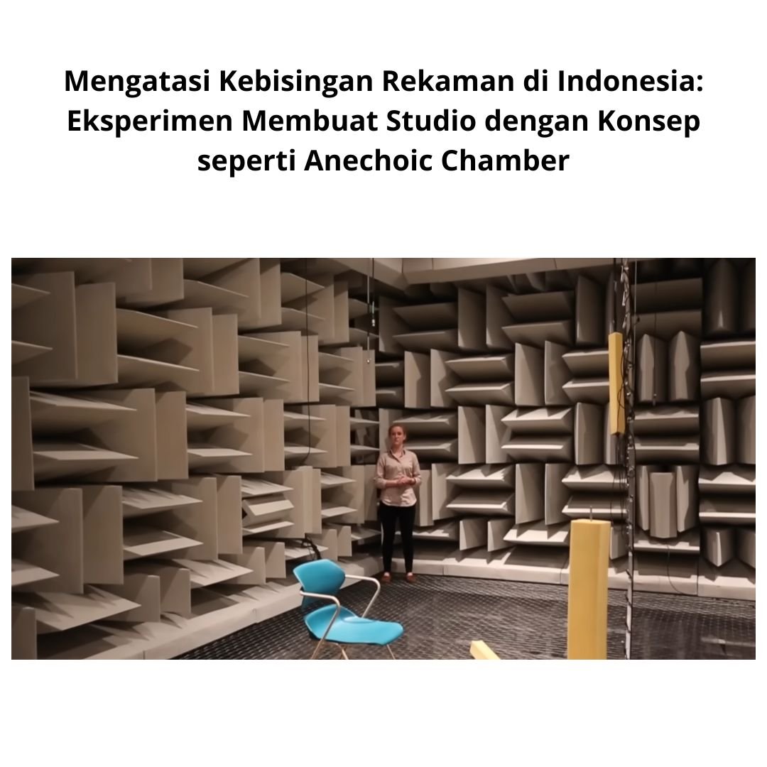 Mengatasi Kebisingan Rekaman di Indonesia: Eksperimen Membuat Studio dengan Konsep seperti Anechoic Chamber